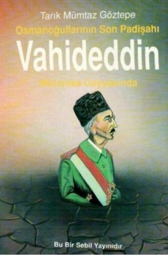 Osmanoğullarının Son Padişahı Vahideddin Mütareke Gayyasında Tarık Müm