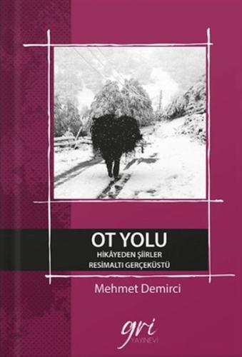 Ot Yolu (Hikayeden Şiirler- ResimAltı GerçekÜstü) Mehmet Demirci