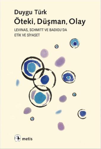 Öteki, Düşman, Olay Levinas, Schmitt ve Badiou'de Etik ve Siyaset %10 