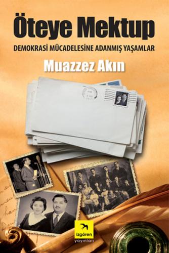 Öteye Mektup Demokrasi Mücadelesine Adanmış Yaşamlar Muazzez Akın