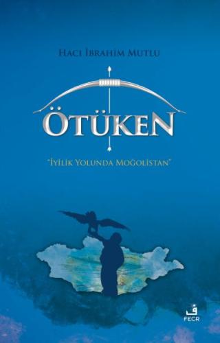 Ötüken - İyilik Yolunda Moğolistan %15 indirimli Hacı İbrahim Mutlu