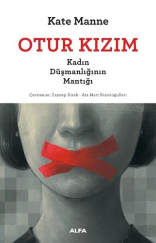 Otur Kızım - Kadın Düşmanlığının Mantığı %10 indirimli Kate Manne