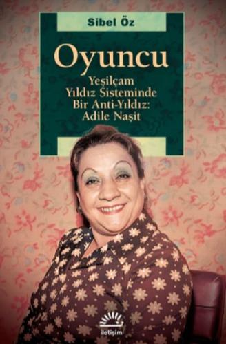 Oyuncu - Yeşilçam Yıldız Sisteminde Bir Anti-Yıldız: Adile Naşit %10 i