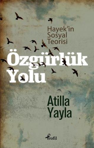 Özgürlük Yolu / Hayekin Sosyal Teorisi Atilla Yayla