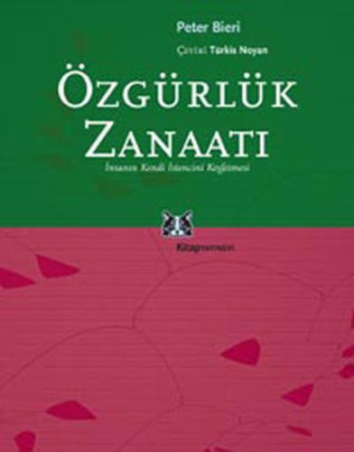 Özgürlük Zanaatı İnsanın Kendi İstencini Keşfetmesi Peter Bieri