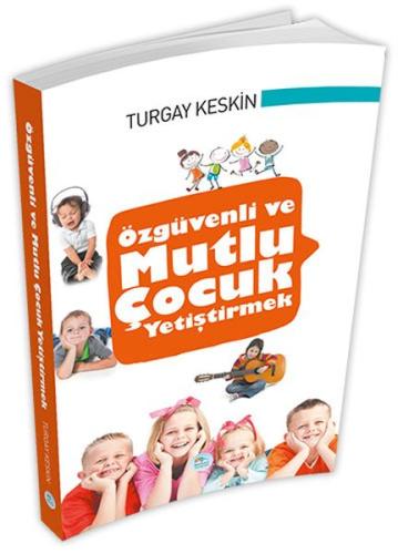 Özgüvenli ve Mutlu Çocuk Yetiştirmek %35 indirimli Turgay Keskin