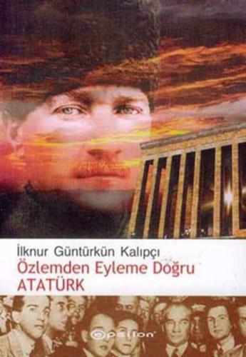 Özlemden Eyleme Doğru Atatürk %10 indirimli İlknur Güntürkün Kalıpçı