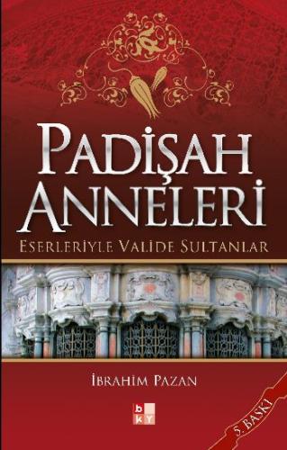 Padişah Anneleri - Eserleriyle Valide Sultanlar %22 indirimli İbrahim 