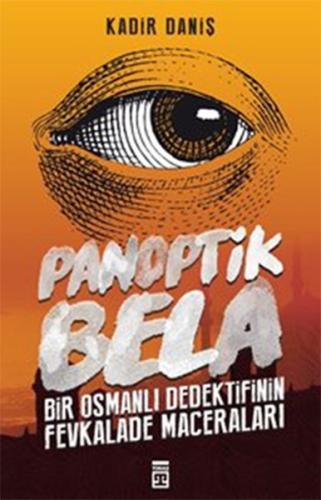 Panoptik Bela - Bir Osmanlı Dedektifinin Fevkalade Maceraları! Kadir D