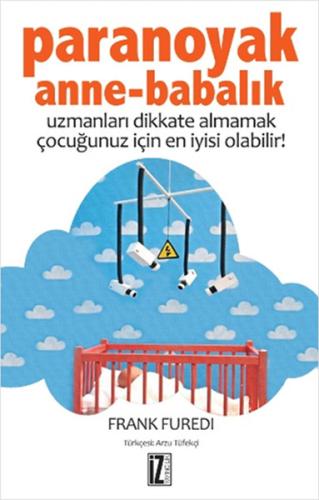 Paranoyak Anne-Babalık Uzmanları Dikkate Almamak Çocuğunuz İçin En İyi