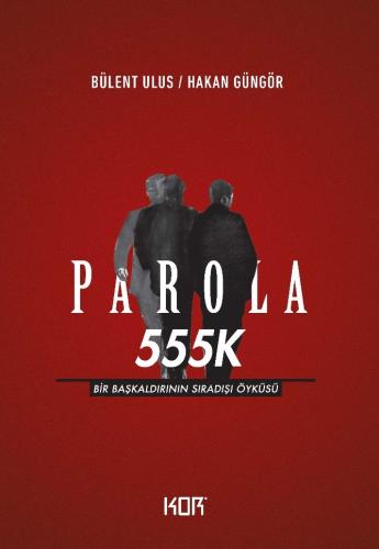 Parola 555K - Bir Başkaldırının Sıradışı Öyküsü %10 indirimli Hakan Gü