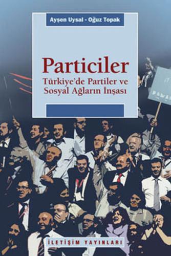 Particiler Türkiye'de Partiler Ve Sosyal Ağların İnşası %10 indirimli 