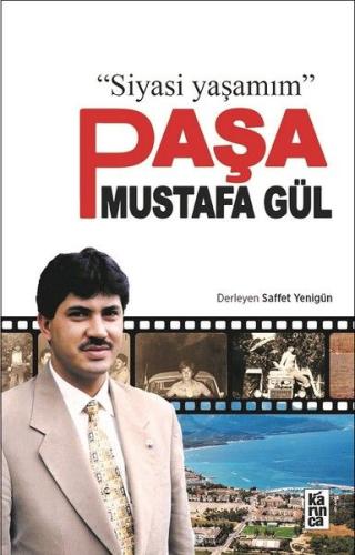 Paşa Mustafa Gül - Siyasi Yaşamım Saffet Yenigün