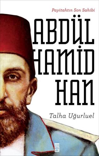 Payitahtın Son Sahibi Abdülhamid Han %15 indirimli Talha Uğurluel