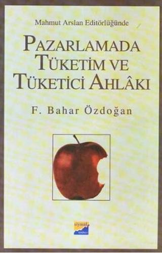 Pazarlamada Tüketim ve Tüketici Ahlakı F. Bahar Özdoğan