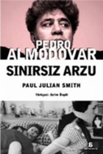 Pedro Almodovar - Sınırsız Arzu Paul Julian Smith