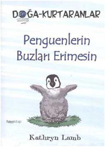 Penguenlerin Buzları Erimesin Doğa Kurtaranlar Kathryn Lamb