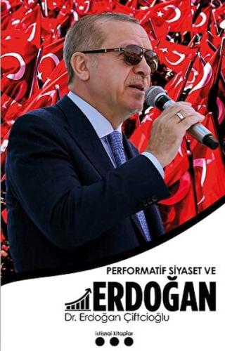 Performatif Siyaset ve Erdoğan Erdoğan Çiftcioğlu