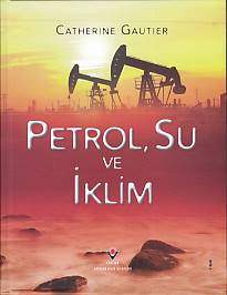 Petrol, Su ve İklim (Ciltli) Catherine Gautier