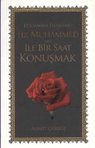 Peygamber Efendimiz Hz. Muhammed (s.a.v) ile Bir Saat Konuşmak Ahmet G