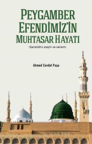 Peygamber Efendimiz’in Muhtasar Hayatı (s.a.s.) (Ciltli) Ahmet Cevdet 