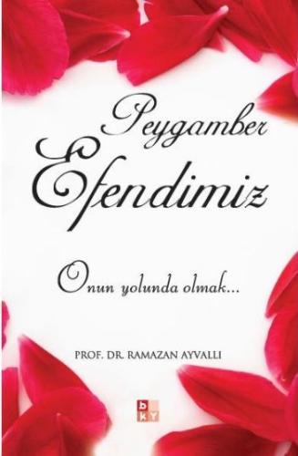 Peygamber Efendimiz Onun Yolunda Olmak %22 indirimli Ramazan Ayvalı