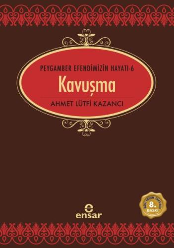 Peygamber Efendimizin Hayatı 6 - Kavuşma %18 indirimli Ahmet Lütfi Kaz