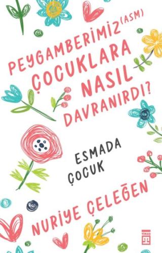 Peygamberimiz (asm) Çocuklara Nasıl Davranırdı? %15 indirimli Nuriye Ç