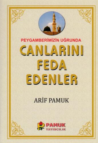 Peygamberimiz Uğrunda Canlarını Feda Edenler %25 indirimli Arif Pamuk