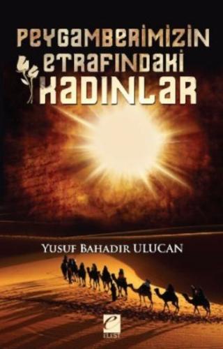 Peygamberimizin Etrafındaki Kadınlar Yusuf Bahadır Ulucan