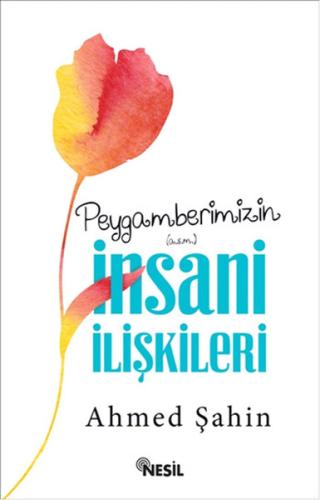 Peygamberimizin İnsani İlişkileri Ahmed Şahin