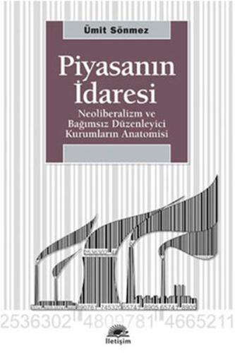 Piyasanın İdaresi Neoliberalizm ve Bağımsız Düzenleyici Kurumların Ana