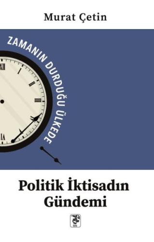 Politik İktisadın Gündemi - Zamanın Durduğu Ülkede Murat Çetin