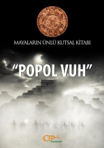 Popol Vuh - Mayaların Ünlü Kutsal Kitabı C. E. Brasseur de Bourbourg