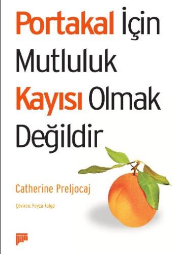 Portakal için Mutluluk Kayısı Olmak Değildir %15 indirimli Catherine P