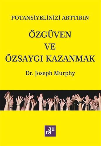 Potansiyelinizi Arttırın - Özgüven ve Özsaygı Kazanmak Joseph Murphy