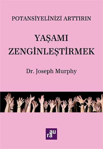 Potansiyelinizi Arttırın - Yaşamı Zenginleştirmek Joseph Murphy