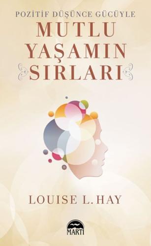 Pozitif Düşünce Gücüyle Mutlu Yaşamın Sırları Louise L. Hay