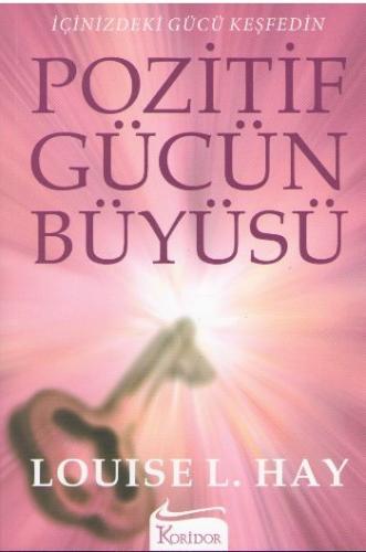 Pozitif Gücün Büyüsü İçinizdeki Gücü Keşfedin Louise L. Hay