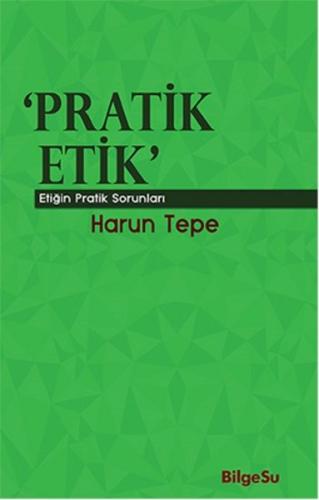 Pratik Etik Etiğin Bilgesel Sorunları %10 indirimli Harun Tepe