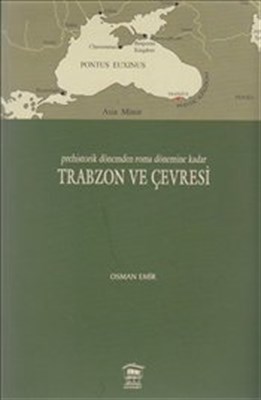 Prehistorik Dönemden Roma Dönemine Kadar Trabzon ve Çevresi Osman Emir