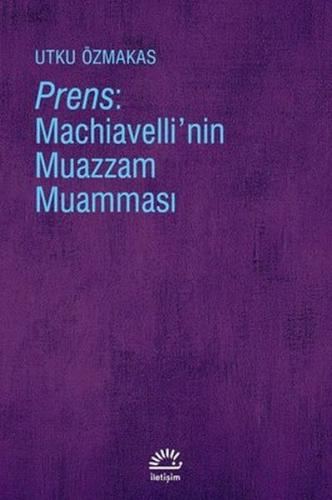 Prens: Machiavelli'nin Muazzam Muamması %10 indirimli Utku Özmakas