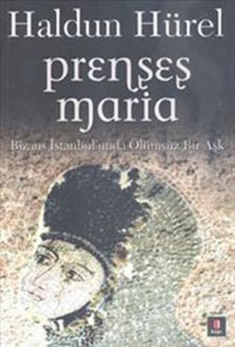 Prenses Maria - Bizans İstanbul'unda Ölümsüz Bir Aşk %10 indirimli Hal