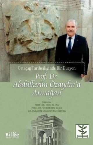 Prof. Dr. Abdülkerim Özaydın’a Armağan - Ortaçağ Tarihçiliğinde Bir Du