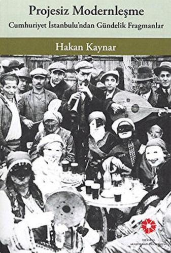 Projesiz Modernleşme - Cumhuriyet İstanbul'undan Gündelik Fragmanlar %