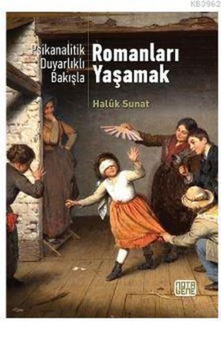 Psikanalatik Duyarlıklı Bakışla - Romanları Yaşamak Haluk Sunat