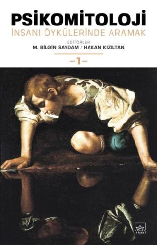 Psikomitoloji: İnsanı Öykülerinde Aramak 1 Kolektif