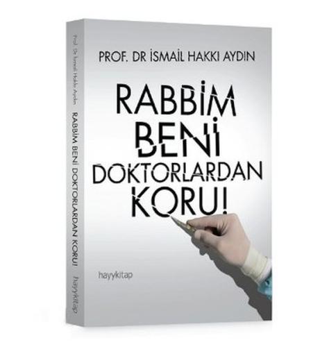 Rabbim Beni Doktorlardan Koru! İsmail Hakkı Aydın