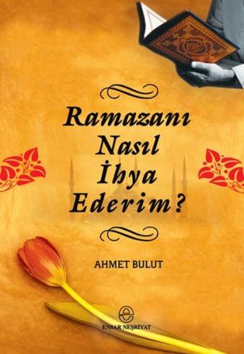 Ramazanı Nasıl İhya Ederim? Ahmet Bulut