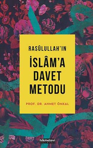 Rasulullahın İslama Davet Metodu - Ciltsiz Ahmet Önkal